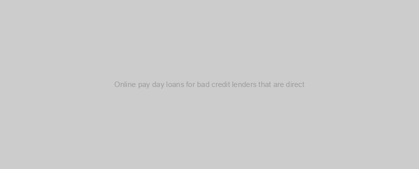 Online pay day loans for bad credit lenders that are direct